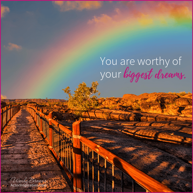 You are worthy of your biggest dreams.